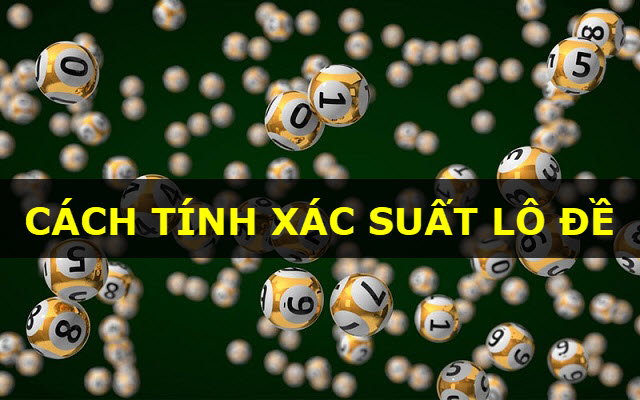 Hướng dẫn cách tính xác suất lô đề cực chuẩn