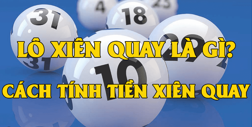 Lô xiên quay 2 là gì? Cách tính lô xiên quay 2 cực chuẩn