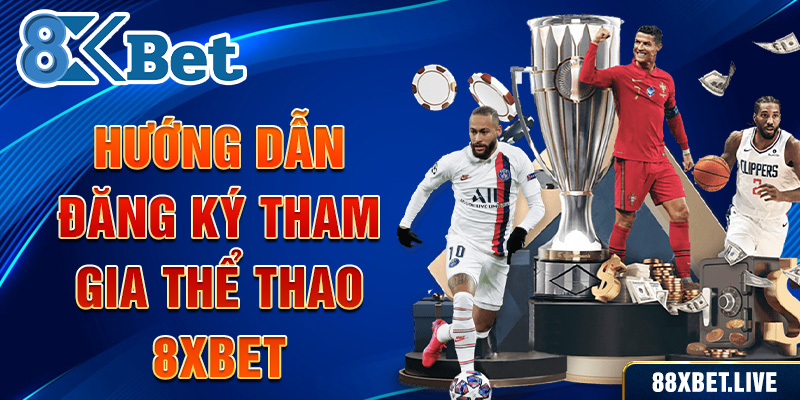 Cách tham gia Thể Thao 8xbet cho người mới bắt đầu