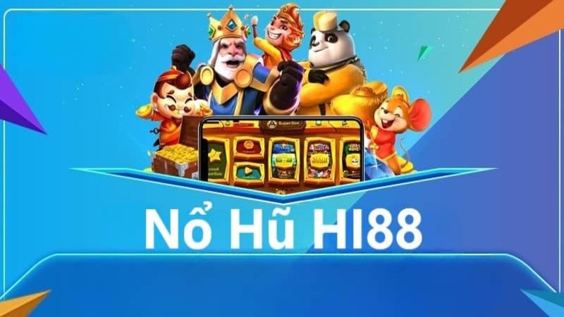 Game nổ hũ Hi88 – Sân chơi đổi thưởng cực vui, cực đã