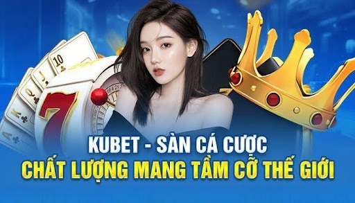 KUBET Có Nguồn Gốc Từ Đâu? Thao Tác Đăng Ký Tài Khoản