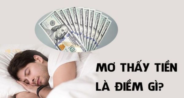 Nằm mơ thấy tiền đánh số mấy? Ý nghĩa giấc mơ nhìn thấy tiền