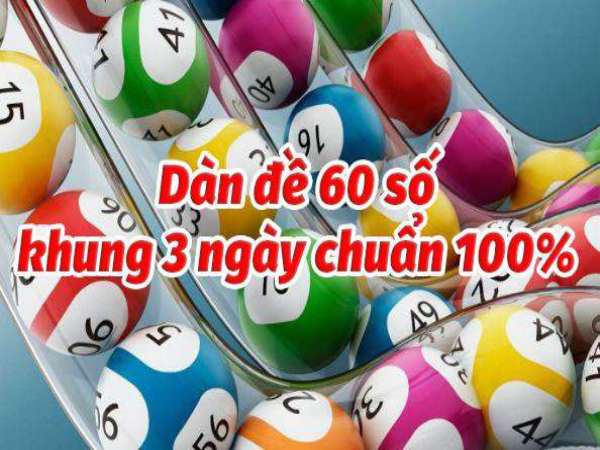 Cách Chơi Dàn Đề 60 Số Khung 3 Ngày Hiệu Quả: